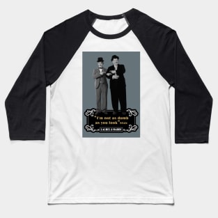 Laurel & Hardy Quotes: ‘I'm Not As Dumb As You Look' Baseball T-Shirt